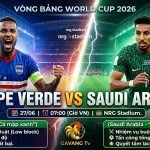 Nhận định bóng đá Cape Verde vs Saudi Arabia vòng bảng World Cup 2026 trên Gavang TV